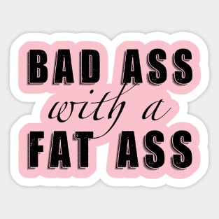 Bad Ass with a Fat Ass Sticker